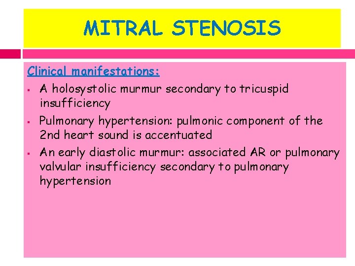 MITRAL STENOSIS Clinical manifestations: § A holosystolic murmur secondary to tricuspid insufficiency § Pulmonary