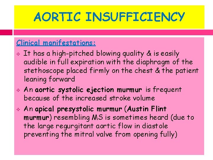 AORTIC INSUFFICIENCY Clinical manifestations: v It has a high-pitched blowing quality & is easily