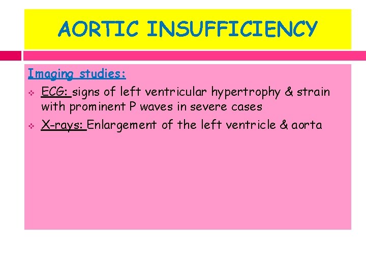 AORTIC INSUFFICIENCY Imaging studies: v ECG: signs of left ventricular hypertrophy & strain with