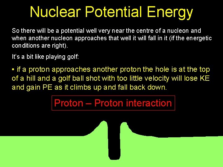 Nuclear Potential Energy So there will be a potential well very near the centre