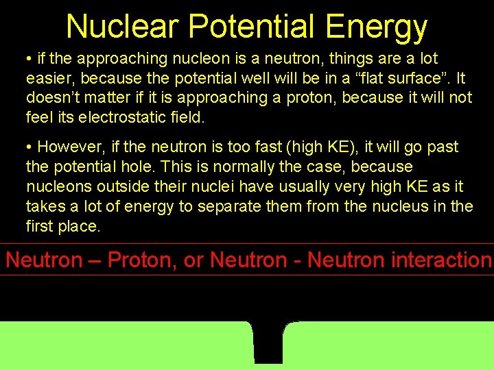 Nuclear Potential Energy • if the approaching nucleon is a neutron, things are a