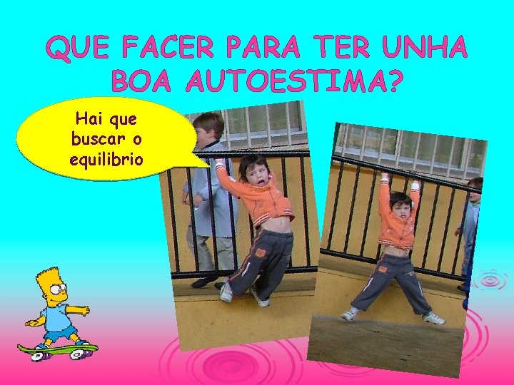 QUE FACER PARA TER UNHA BOA AUTOESTIMA? Hai que buscar o equilibrio 