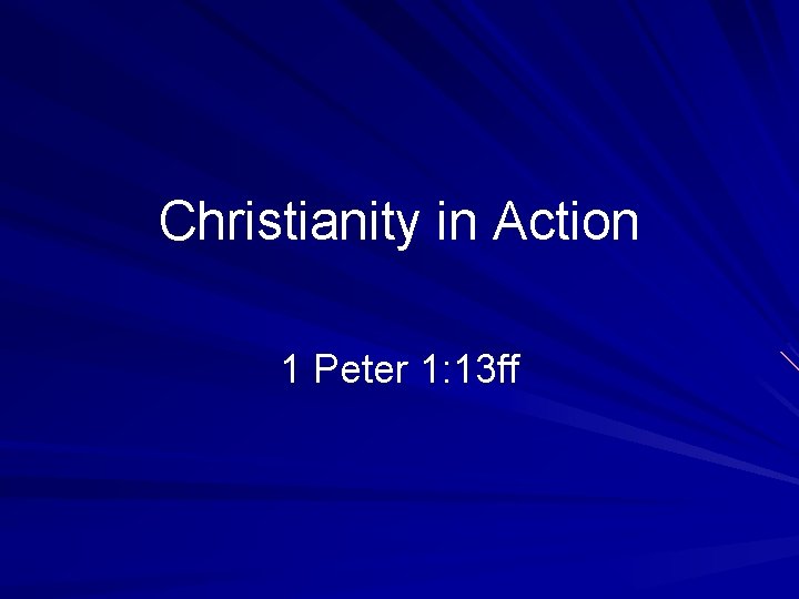 Christianity in Action 1 Peter 1: 13 ff 