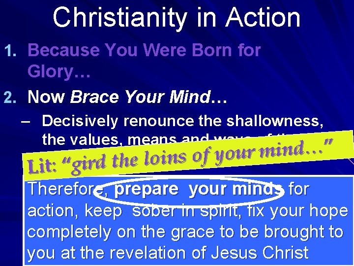Christianity in Action 1. Because You Were Born for Glory… 2. Now Brace Your
