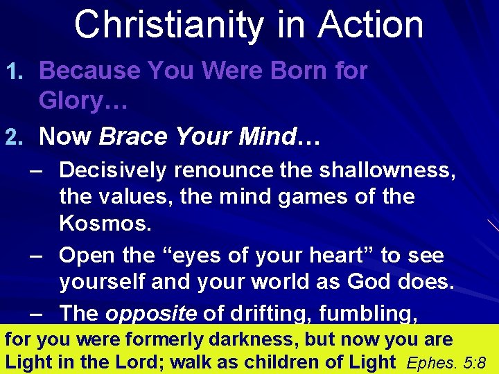 Christianity in Action 1. Because You Were Born for Glory… 2. Now Brace Your