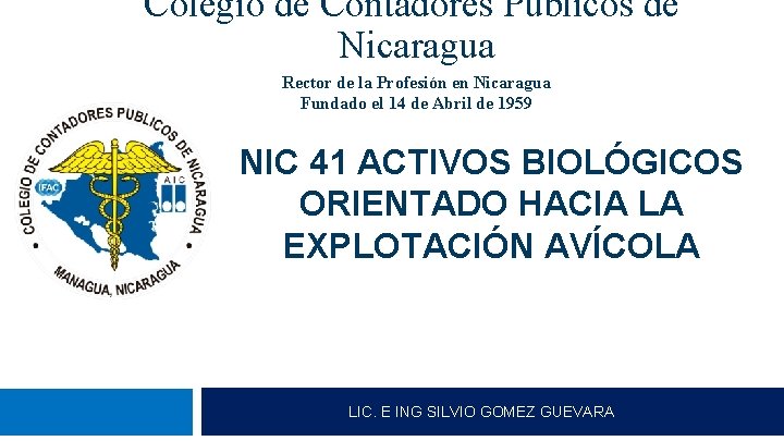 Colegio de Contadores Públicos de Nicaragua Rector de la Profesión en Nicaragua Fundado el
