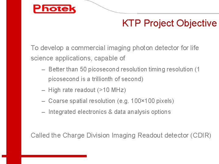 KTP Project Objective To develop a commercial imaging photon detector for life science applications,