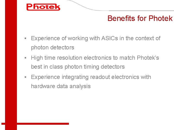 Benefits for Photek • Experience of working with ASICs in the context of photon