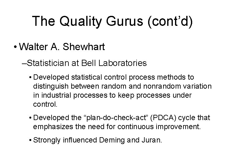 The Quality Gurus (cont’d) • Walter A. Shewhart –Statistician at Bell Laboratories • Developed