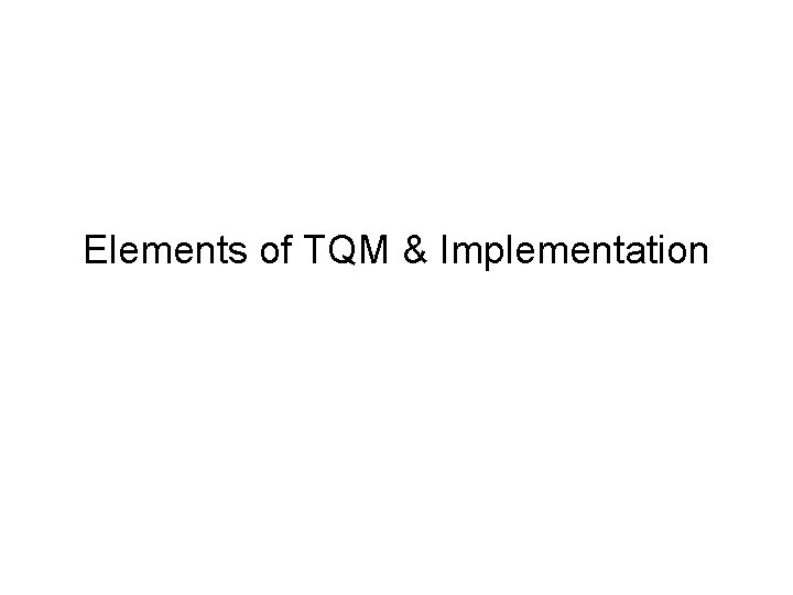 Elements of TQM & Implementation 