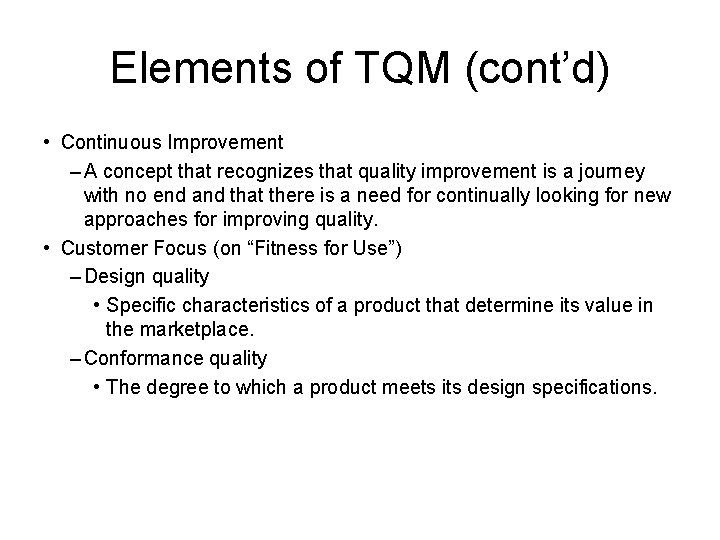 Elements of TQM (cont’d) • Continuous Improvement – A concept that recognizes that quality