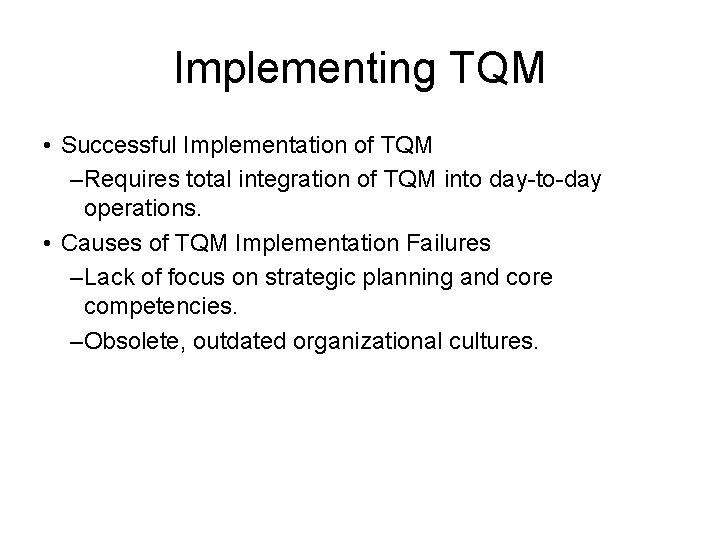 Implementing TQM • Successful Implementation of TQM –Requires total integration of TQM into day-to-day