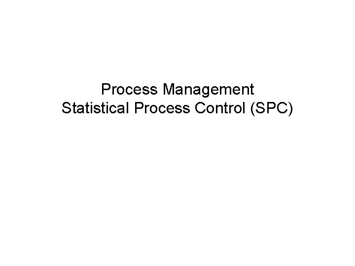 Process Management Statistical Process Control (SPC) 