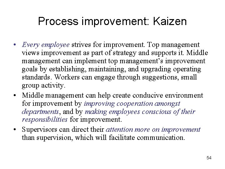 Process improvement: Kaizen • Every employee strives for improvement. Top management views improvement as