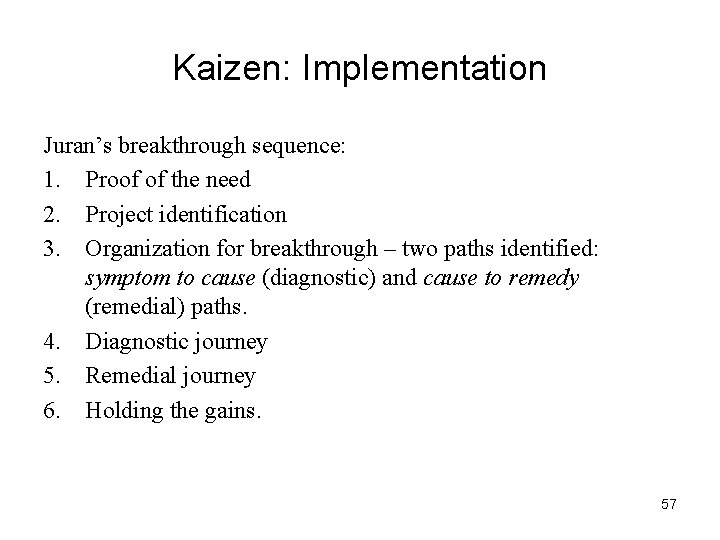 Kaizen: Implementation Juran’s breakthrough sequence: 1. Proof of the need 2. Project identification 3.