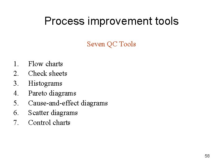 Process improvement tools Seven QC Tools 1. 2. 3. 4. 5. 6. 7. Flow