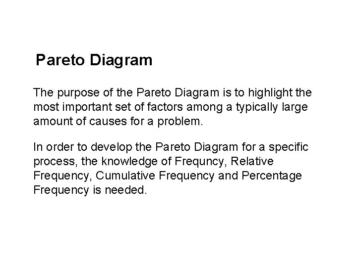 Pareto Diagram The purpose of the Pareto Diagram is to highlight the most important