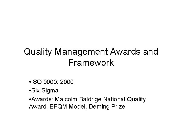 Quality Management Awards and Framework • ISO 9000: 2000 • Six Sigma • Awards: