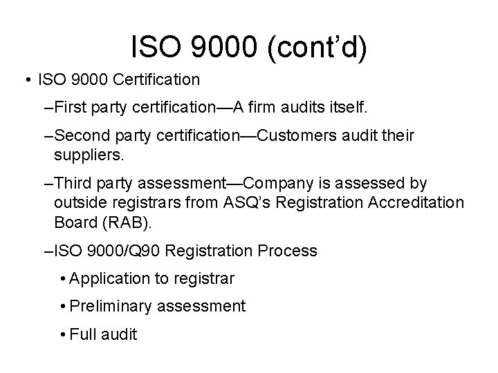 ISO 9000 (cont’d) • ISO 9000 Certification –First party certification—A firm audits itself. –Second