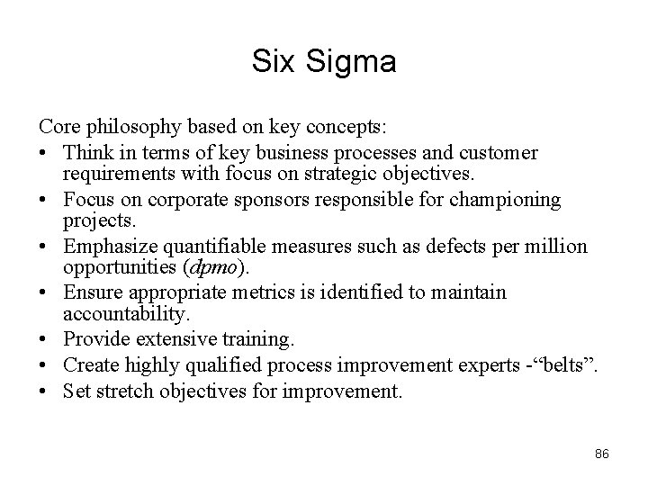 Six Sigma Core philosophy based on key concepts: • Think in terms of key