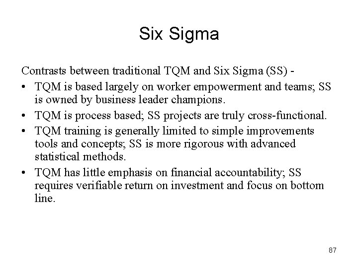 Six Sigma Contrasts between traditional TQM and Six Sigma (SS) • TQM is based