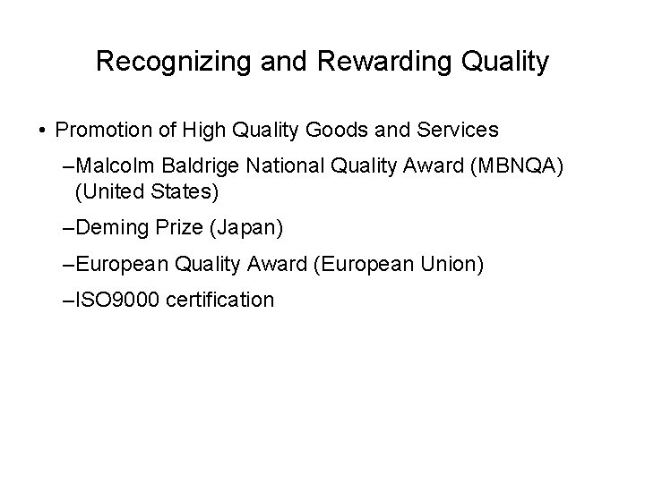 Recognizing and Rewarding Quality • Promotion of High Quality Goods and Services –Malcolm Baldrige