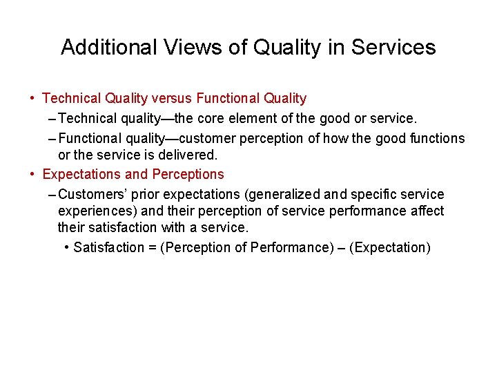 Additional Views of Quality in Services • Technical Quality versus Functional Quality – Technical