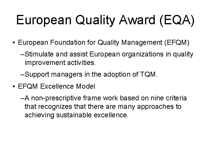 European Quality Award (EQA) • European Foundation for Quality Management (EFQM) –Stimulate and assist