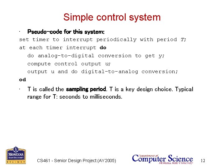 Simple control system • Pseudo-code for this system: set timer to interrupt periodically with