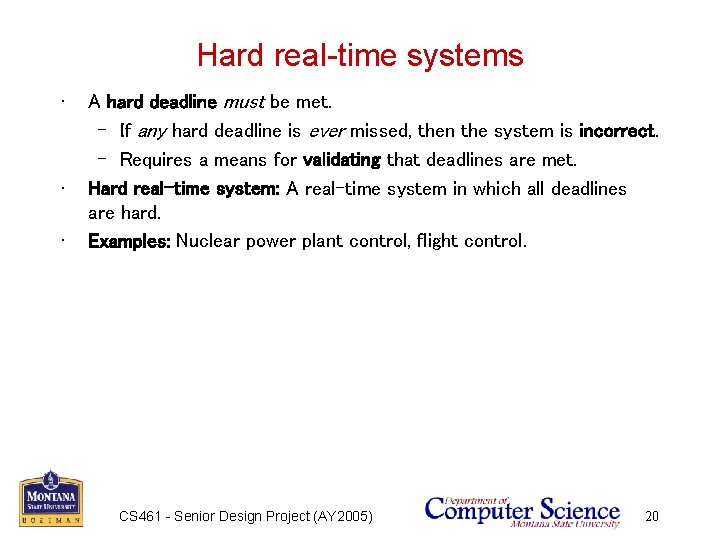 Hard real-time systems • • • A hard deadline must be met. – If