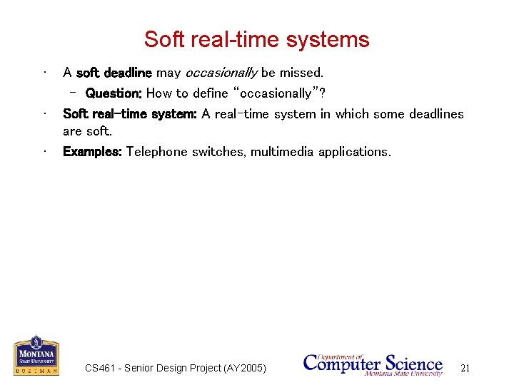 Soft real-time systems • • • A soft deadline may occasionally be missed. –