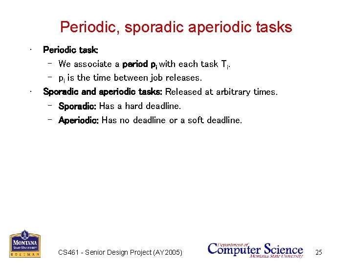 Periodic, sporadic aperiodic tasks • • Periodic task: – We associate a period pi