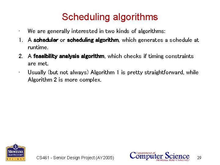 Scheduling algorithms • We are generally interested in two kinds of algorithms: 1. A
