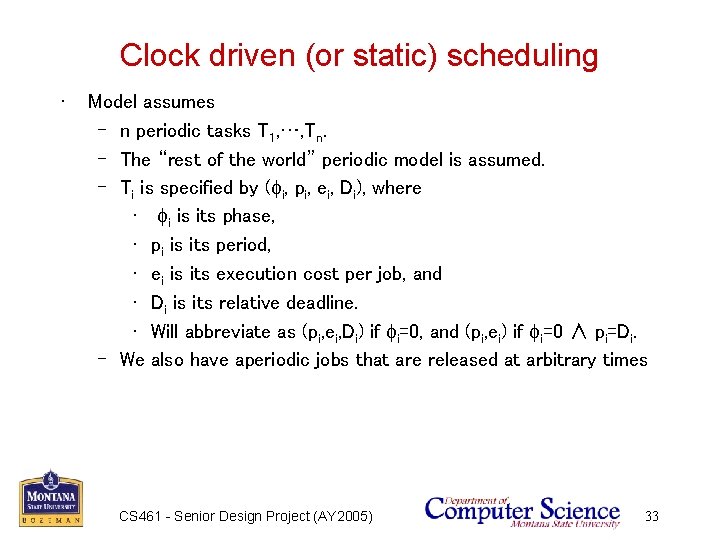 Clock driven (or static) scheduling • Model assumes – n periodic tasks T 1,