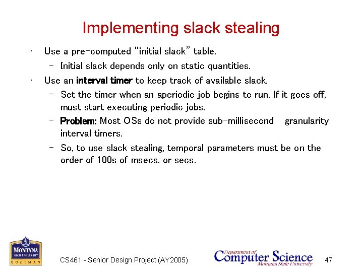 Implementing slack stealing • • Use a pre-computed “initial slack” table. – Initial slack