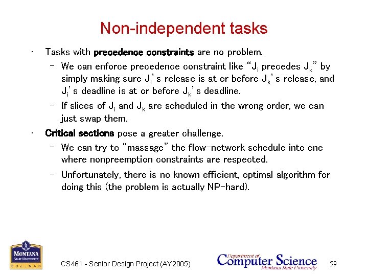 Non-independent tasks • • Tasks with precedence constraints are no problem. – We can
