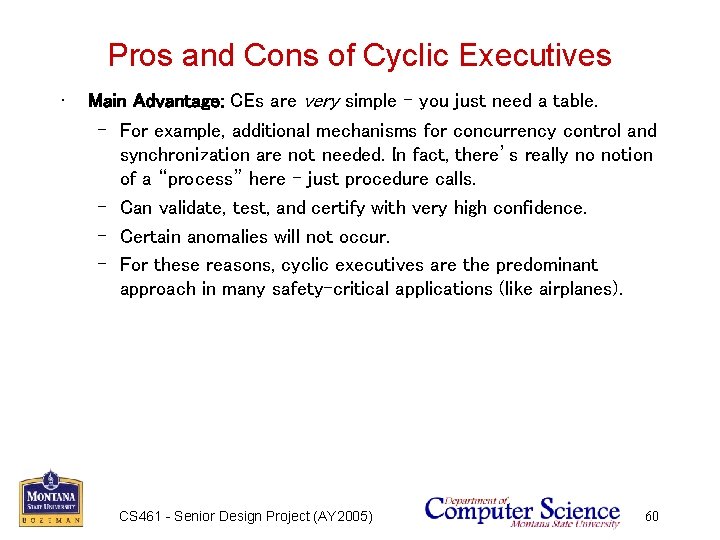 Pros and Cons of Cyclic Executives • Main Advantage: CEs are very simple -