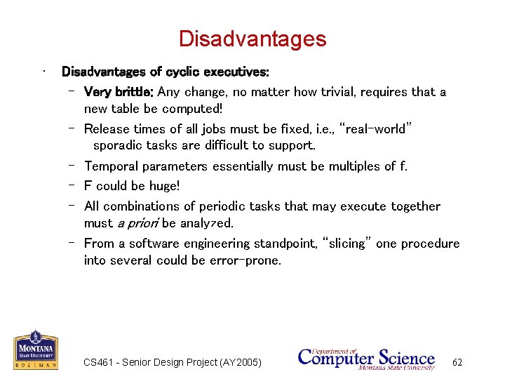 Disadvantages • Disadvantages of cyclic executives: – Very brittle: Any change, no matter how