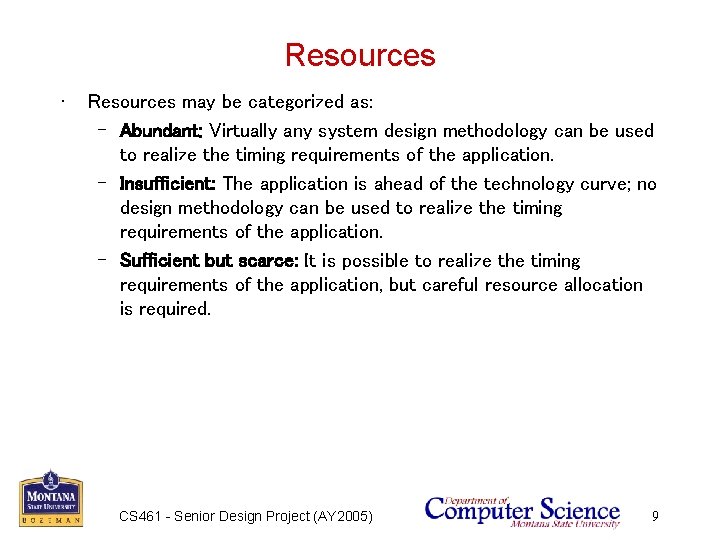 Resources • Resources may be categorized as: – Abundant: Virtually any system design methodology