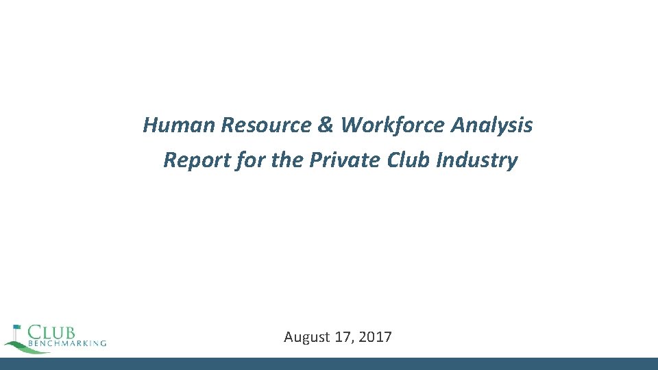 Human Resource & Workforce Analysis Report for the Private Club Industry August 17, 2017 Human Resource & Workforce Analysis Report for the Private Club Industry August 17, 2017