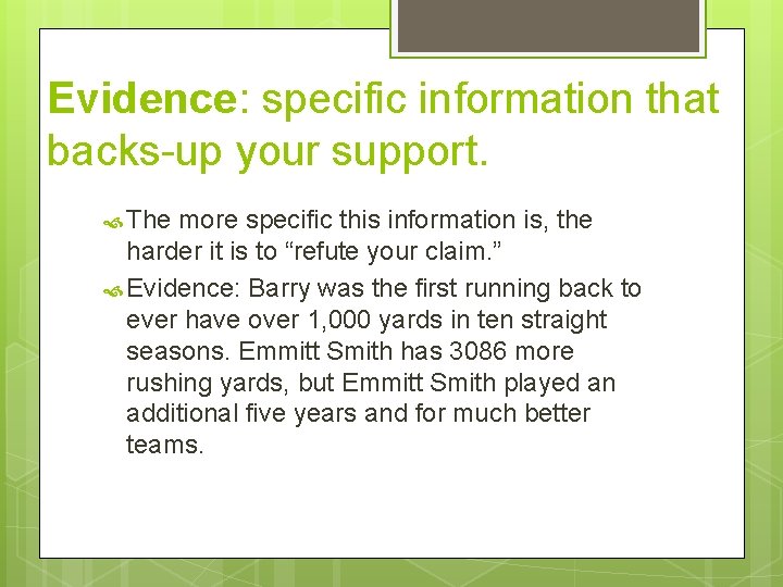 Evidence: specific information that backs-up your support. The more specific this information is, the