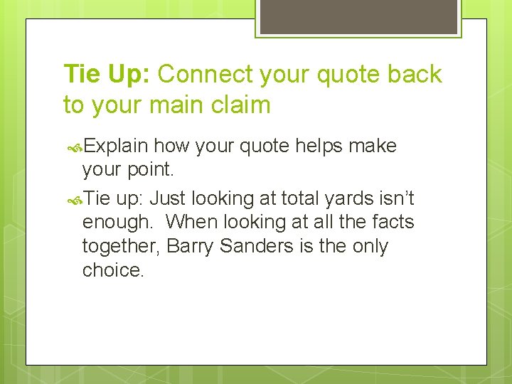 Tie Up: Connect your quote back to your main claim Explain how your quote