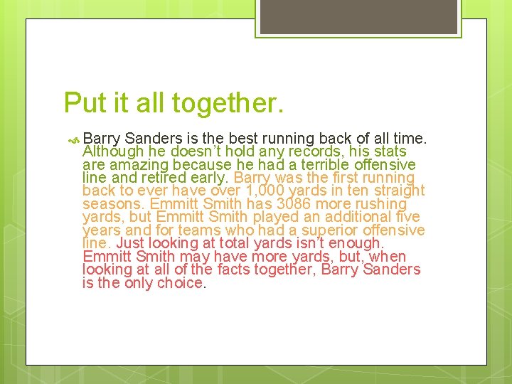 Put it all together. Barry Sanders is the best running back of all time.