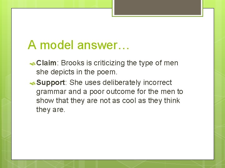 A model answer… Claim: Brooks is criticizing the type of men she depicts in