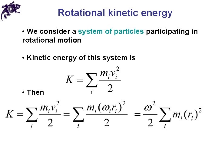 Rotational kinetic energy • We consider a system of particles participating in rotational motion