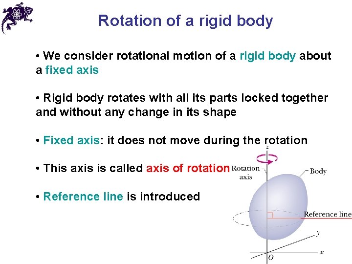Rotation of a rigid body • We consider rotational motion of a rigid body