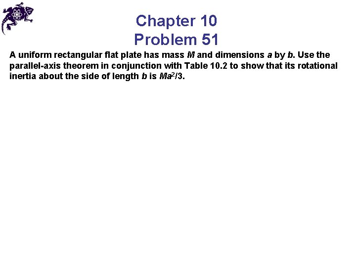 Chapter 10 Problem 51 A uniform rectangular flat plate has mass M and dimensions