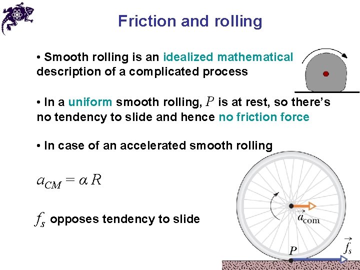 Friction and rolling • Smooth rolling is an idealized mathematical description of a complicated