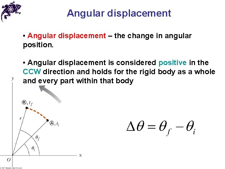 Angular displacement • Angular displacement – the change in angular position. • Angular displacement