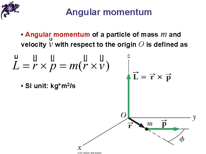Angular momentum • Angular momentum of a particle of mass m and velocity with